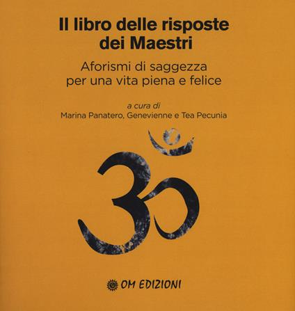 Il libro delle risposte dei maestri. Aforismi di saggezza per una vita piena e felice - Marina Panatero,Tea Pecunia,Genevienne Pecunia - copertina