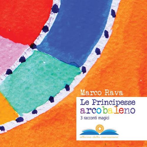 Le principesse arcobaleno - Marco Rava - copertina