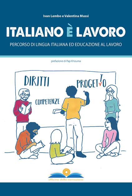 Italiano è lavoro. Percorso di lingua italiana ed educazione al lavoro - Ivan Lembo,Valentina Mussi - copertina