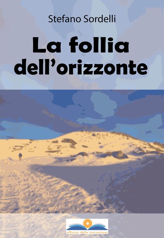La follia dell'orizzonte - Stefano Sordelli - copertina
