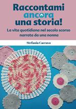 Raccontami ancora una storia! La vita quotidiana nel secolo scorso narrata da una nonna