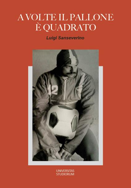 A volte il pallone è quadrato - Luigi Sanseverino - copertina