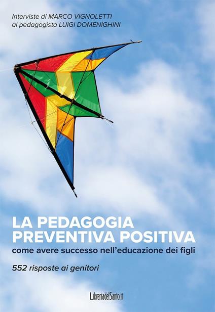 La pedagogia preventiva positiva. Come avere successo nell'educazione dei figli. 552 risposte ai genitori - Luigi Domenighini,Marco Vignoletti - copertina