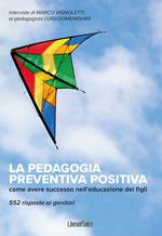 La pedagogia preventiva positiva. Come avere successo nell'educazione dei figli. 552 risposte ai genitori