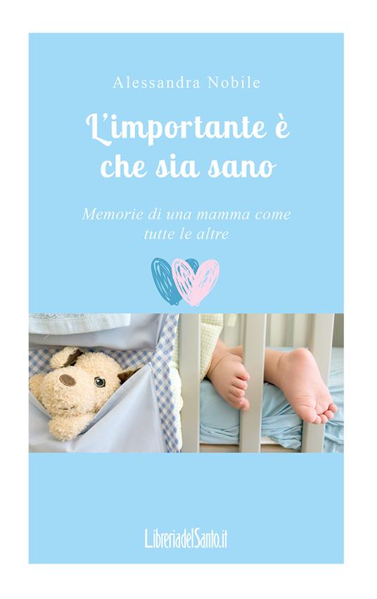 L' importante è che sia sano. Memorie di una mamma come tutte le altre - Alessandra Nobile - copertina