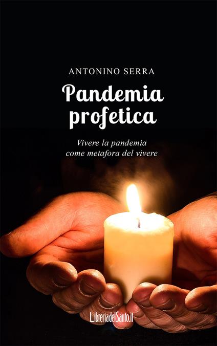 Pandemia profetica. Vivere la pandemia come metafora del vivere - Antonino Serra - copertina