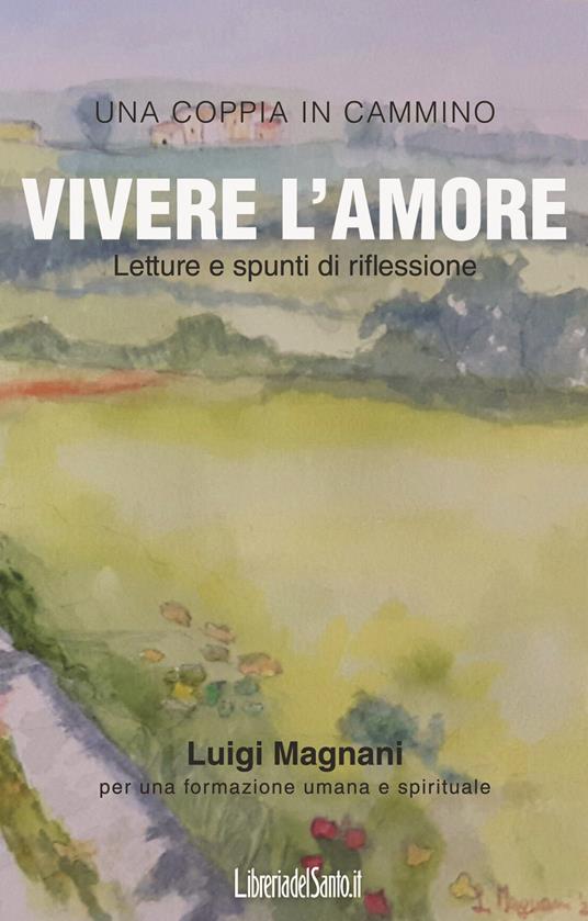 Vivere l'amore. Letture e spunti di riflessione - Luigi Magnani - copertina