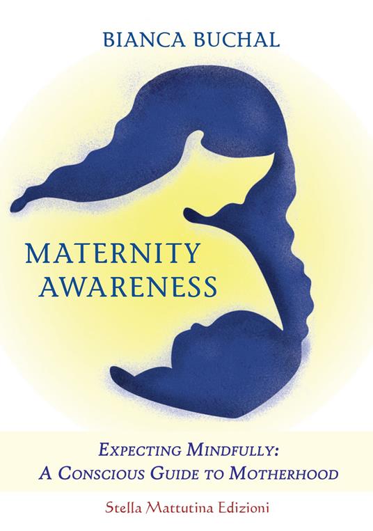 Maternity awareness. Expecting mindfully: a conscious guide to motherhood - Bianca Buchal - copertina