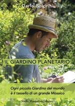 Il giardino planetario. Ogni piccolo giardino del mondo è il tassello di un grande mosaico