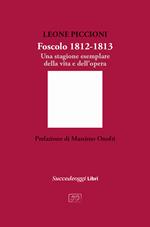 Foscolo 1812-1813. Una stagione esemplare nella vita e nell'opera