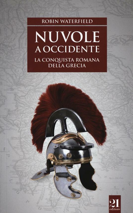 Nuvole a Occidente. La conquista romana della Grecia - Robin Waterfield - copertina