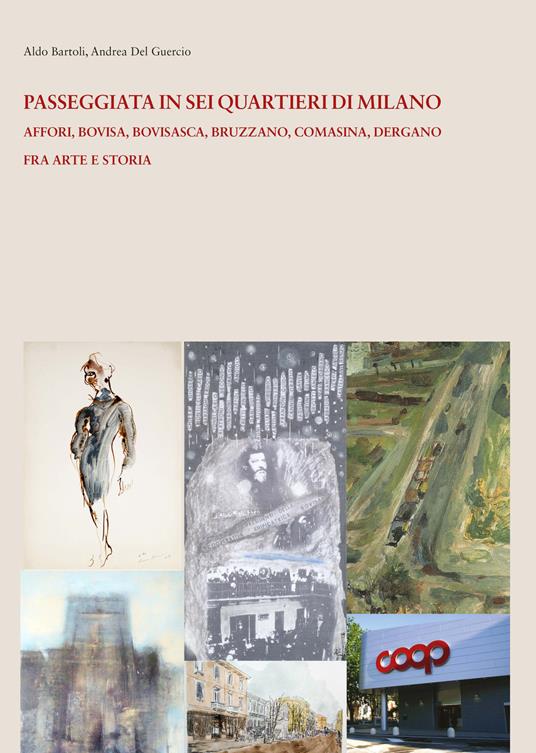 Passeggiata e in sei quartieri di Milano. Affori, Bovisa, Bovisasca, Bruzzano, Comasina, Dergano. Fra arte e storia - Aldo Bartoli,Andrea Del Guercio - copertina