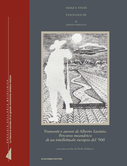 Tramonti e aurore di Alberto Savinio. Percorso meandrico di un intellettuale europeo del '900 - Martin Weidlich - copertina