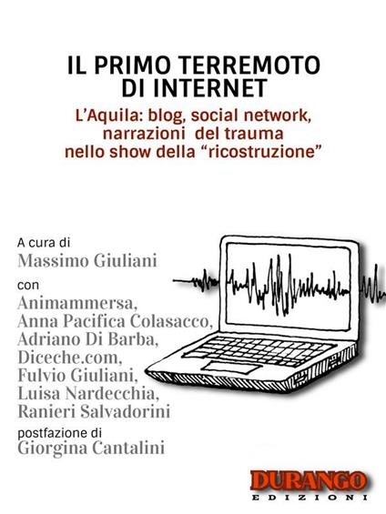 Il primo terremoto di internet. L'Aquila: blog, social network, narrazioni del trauma nello show della «ricostruzione» - Massimo Giuliani - ebook