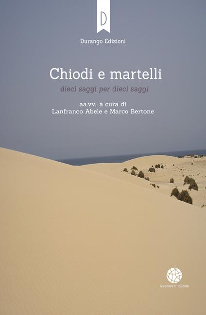 Chiodi e martelli. Dieci saggi per dieci saggi - Lanfranco Abele,Marco Bertone - ebook