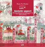 Antichi sapori. Storia e tradizione sulla tavola veronese-Veronese flavours of time gone by history and traditions. Ediz. bilingue