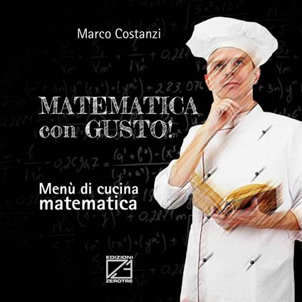 Matematica con gusto. Menù di cucina matematica - Marco Costanzi - copertina