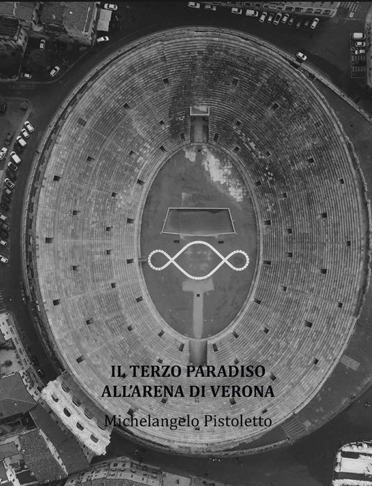 Il Terzo Paradiso all'Arena di Verona - Michelangelo Pistoletto - copertina