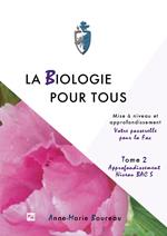 La biologie pour tous. Mise à niveau en sciences de la vie. «Votre passerelle pour la fac». Vol. 2: Approfondissement niveau BAC S