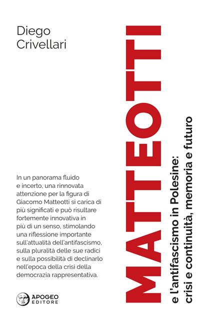 Matteotti e l'antifascismo in Polesine: crisi e continuità, memoria e futuro. Nuova ediz. - Diego Crivellari - copertina