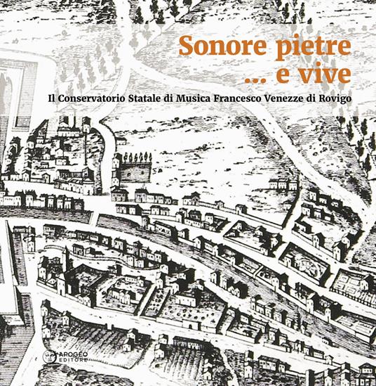 Sonore pietre... e vive. Il Conservatorio Statale di Musica Francesco Venezze di Rovigo - copertina