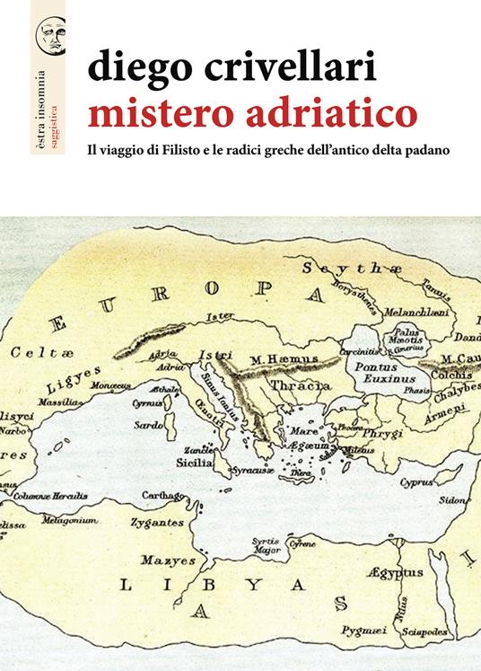 Mistero adriatico. Il viaggio di Filisto e le radici greche dell'antico delta padano - Diego Crivellari - copertina