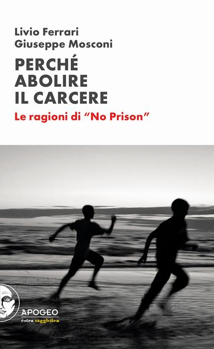 Perché abolire il carcere. Le ragioni di «No Prison» - Livio Ferrari,Giuseppe Mosconi - copertina