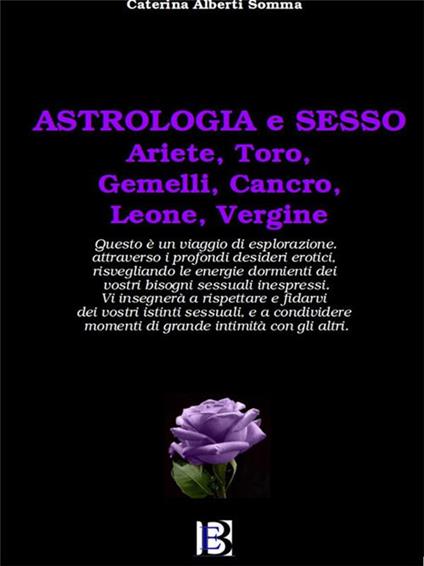 Astrologia e sesso. Ariete, Toro, Gemelli, Cancro, Leone, Vergine - Caterina Alberti Somma - ebook