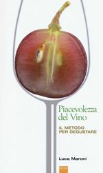 La piacevolezza del vino. Il metodo per degustare