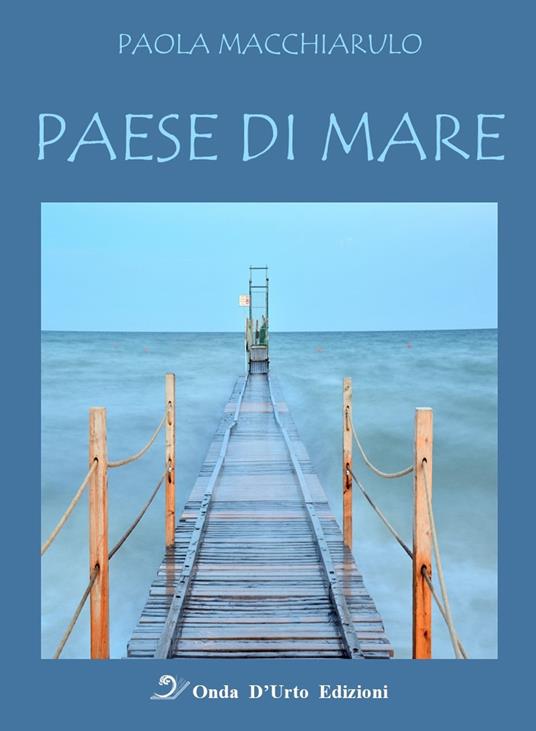 Paese di mare. Nuova ediz. - Paola Macchiarulo - copertina