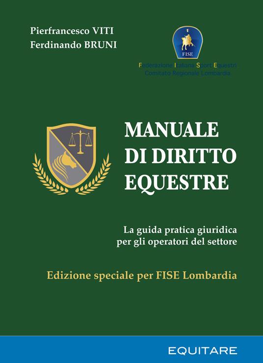 Manuale di diritto equestre. La guida pratica giuridica per gli operatori del settore. Ediz. speciale - Pierfrancesco Viti,Ferdinando Bruni - copertina