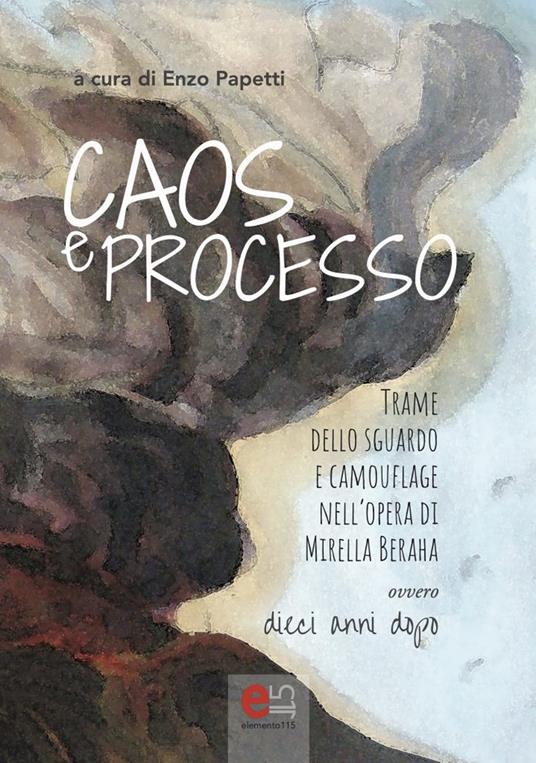 Caos e processo. Trame dello sguardo e camouflage nell'opera di Mirella Beraha ovvero 10 anni dopo - copertina