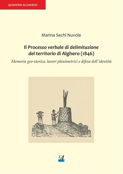 Il processo verbale di delimitazione del territorio di Alghero (1846). Memoria geo-storica, lavori planimetrici e difesa dell'identità - Marina Sechi Nuvole - copertina