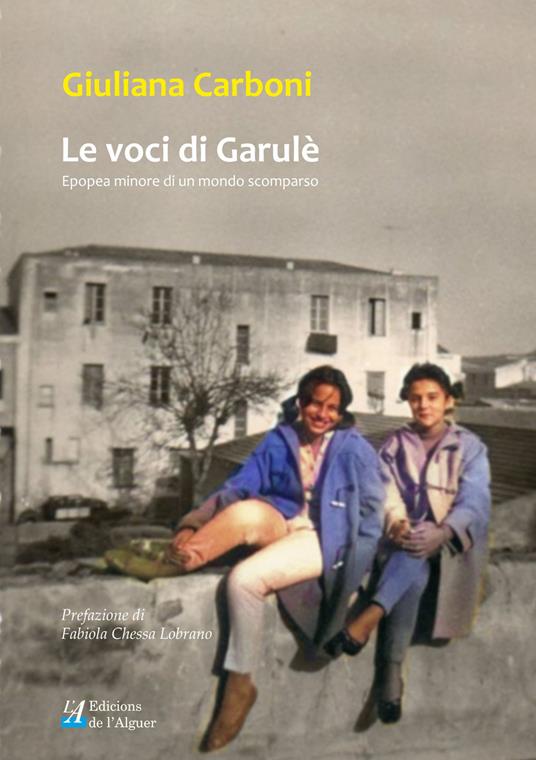 Le voci di Garulè. Epopea minore di un mondo scomparso - Giuliana Carboni - copertina