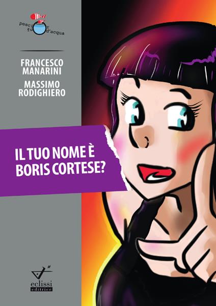 Il tuo nome è Boris Cortese? - Francesco Manarini,Massimo Rodighiero - copertina