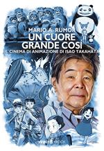 Un cuore grande così. Il cinema di animazione di Isao Takahata