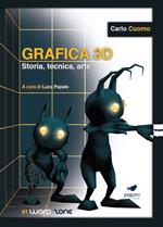 Grafica 3D. Storia, tecnica, arte. Con Segnalibro