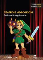 Teatro e videogiochi. Dall'avatara agli avatar. Con Segnalibro