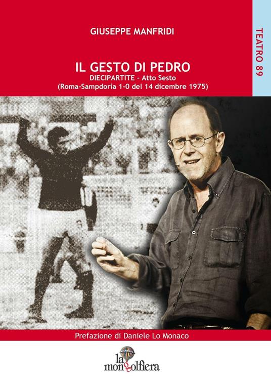 Il gesto di Pedro diecipartite. Atto sesto (Roma-Sampdoria 1-0 del 14 dicembre 1975)  - Giuseppe Manfridi - copertina