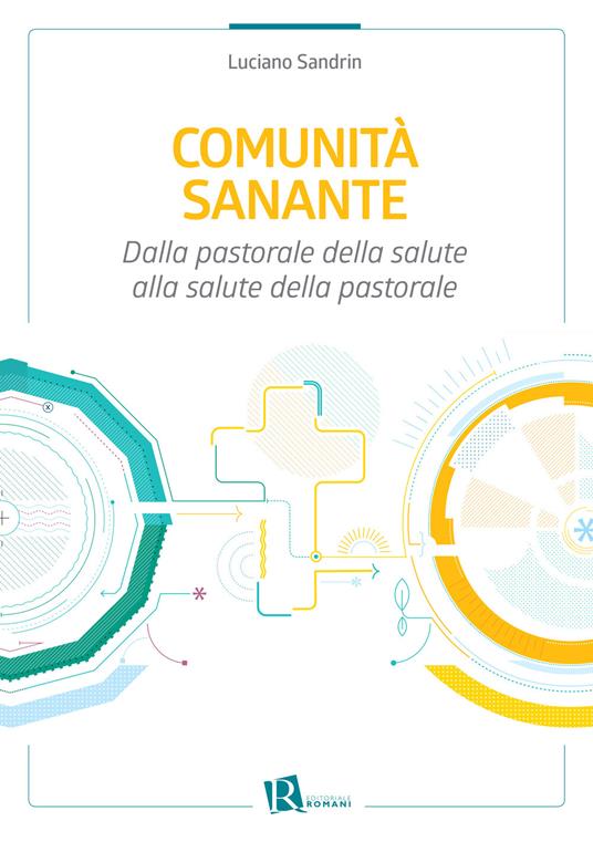 Comunità sanante. Dalla pastorale della salute alla salute della pastorale - Luciano Sandrin - ebook