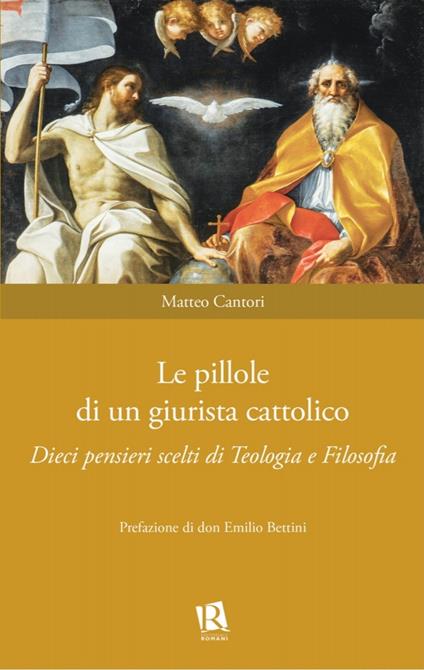 Le pillole di un giurista cattolico. Dieci pensieri scelti di teologia e filosofia - Matteo Cantori - copertina