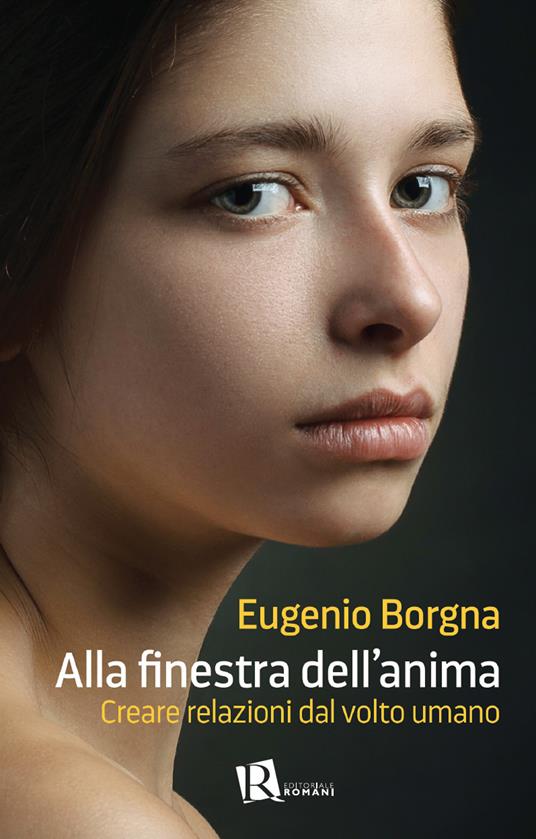 Alla finestra dell’anima. Creare relazioni dal volto umano - Eugenio Borgna - copertina