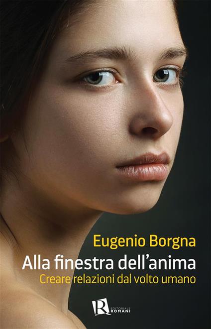 Alla finestra dell'anima. Creare relazioni dal volto umano - Eugenio Borgna - ebook