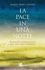 La pace in una notte. Romanzo emblematico per una pace possibile