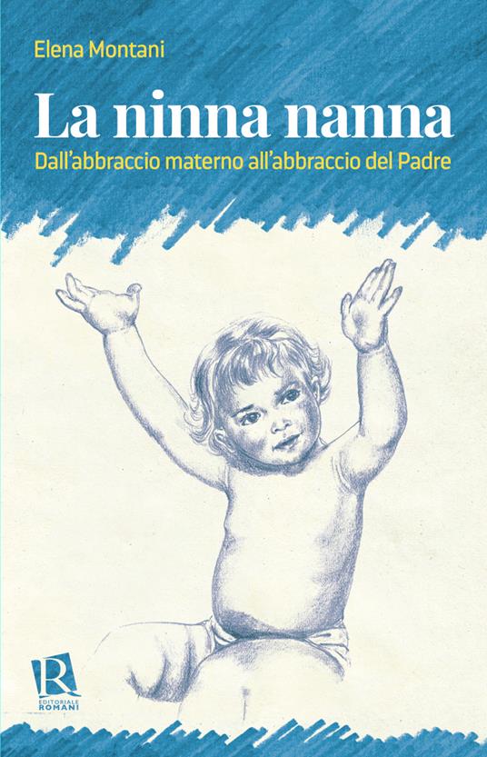 La ninna nanna. Dall'abbraccio materno all'abbraccio del Padre - Elena Montani - copertina