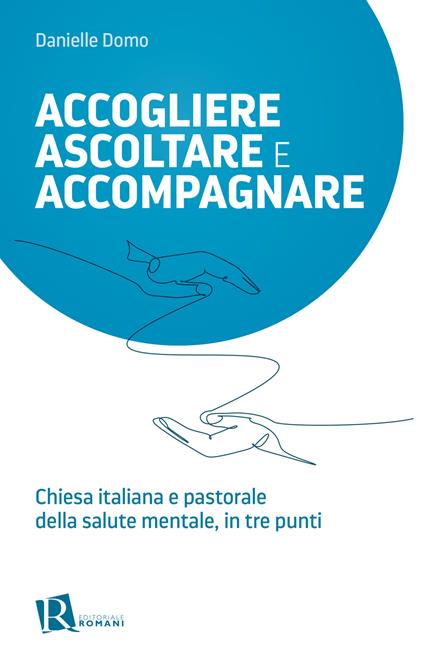 Accogliere ascoltare e accompagnare. Chiesta italiana e pastorale della salute mentale, in tre punti - Danielle Domo - copertina