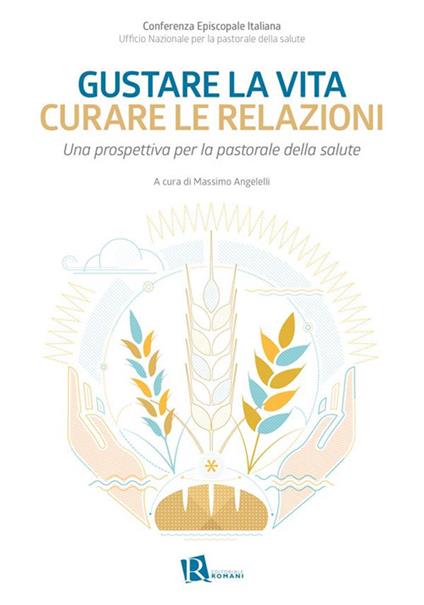 Gustare la vita curare le relazioni. Una prospettiva per la pastorale della salute - Massimo Angelelli,Ufficio nazionale per la pastorale della salute - ebook