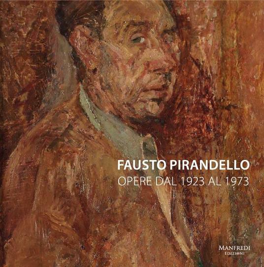 Fausto Pirandello. Opere dal 1923 al 1973 - Fabio Benzi,Francesco Leone,Flavia Mattiti - copertina