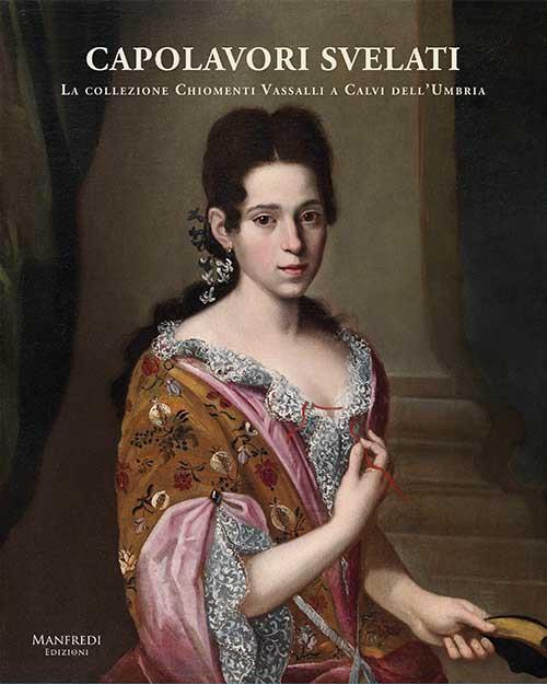 Capolavori Svelati. La Collezione Chiomenti Vassalli a Calvi dell'Umbria - Claudio Crescentini,Federica Zalabra - copertina