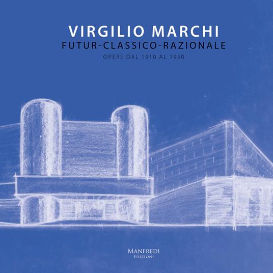 Virgilio Marchi. Futur-classico-razionale. Opere dal 1910 al 1950. Catalogo della mostra (Roma, 15 novembre-9 dicembre 2017) - copertina